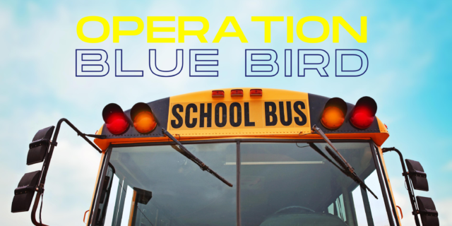 A yellow school bus with the words "operation blue bird" superimposed on top.